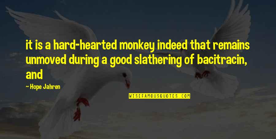 Hard Hearted Quotes By Hope Jahren: it is a hard-hearted monkey indeed that remains