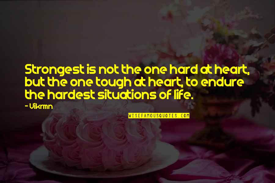 Hard Hearted Quotes By Vikrmn: Strongest is not the one hard at heart,