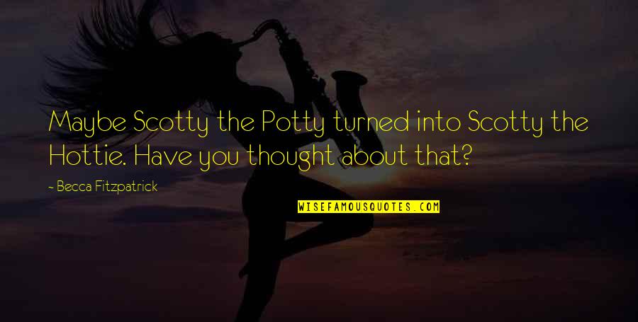 Hard Hearted Woman Quotes By Becca Fitzpatrick: Maybe Scotty the Potty turned into Scotty the