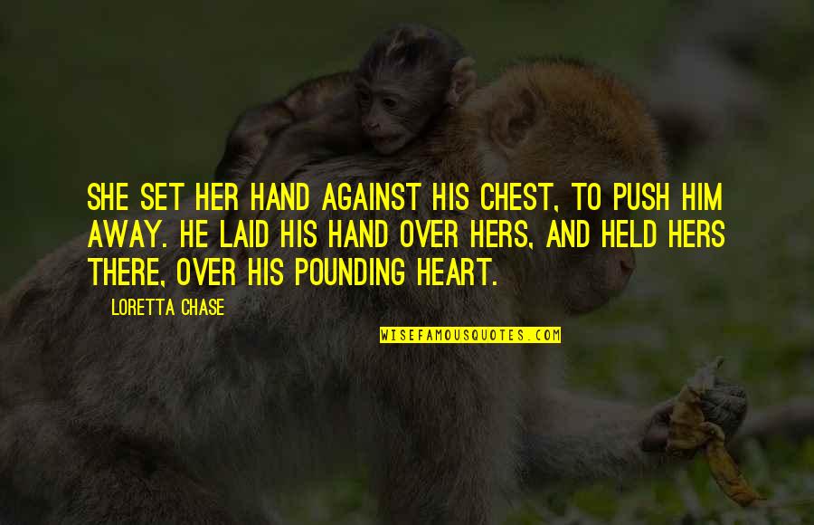 Hard Hearted Woman Quotes By Loretta Chase: She set her hand against his chest, to