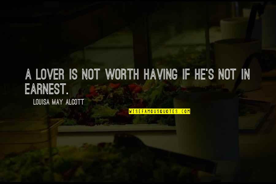 Hard Hearted Woman Quotes By Louisa May Alcott: A lover is not worth having if he's