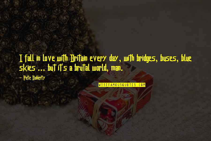 Hard Love Relationships Quotes By Pete Doherty: I fall in love with Britain every day,