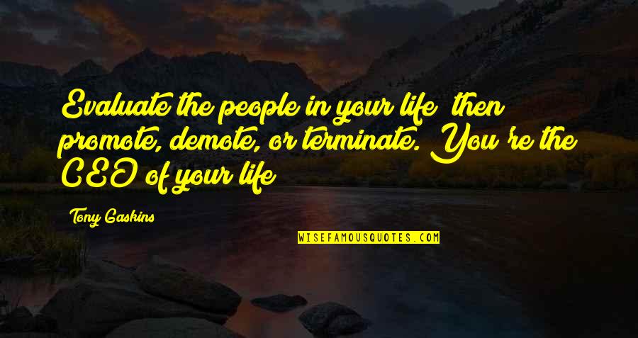 Hard Telling Not Knowing Quote Quotes By Tony Gaskins: Evaluate the people in your life; then promote,