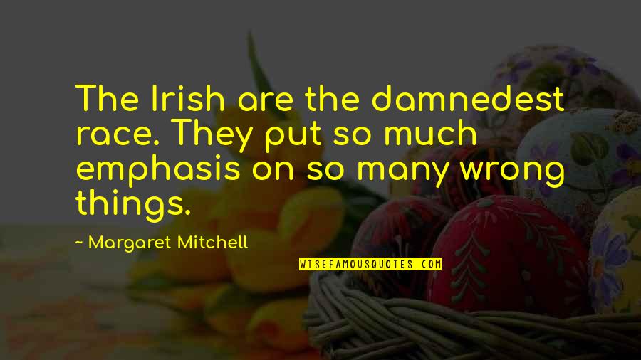 Hard Times And Hope Quotes By Margaret Mitchell: The Irish are the damnedest race. They put