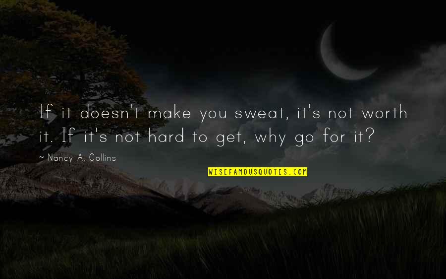 Hard To Get Quotes By Nancy A. Collins: If it doesn't make you sweat, it's not