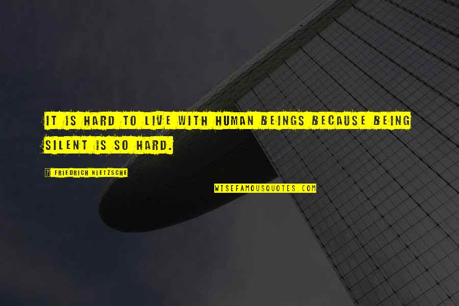 Hard To Live Quotes By Friedrich Nietzsche: It is hard to live with human beings