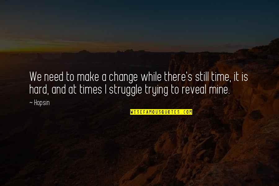 Hard To Make A Change Quotes By Hopsin: We need to make a change while there's