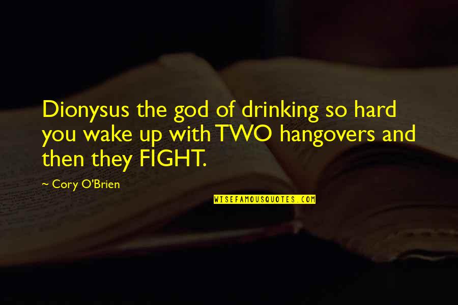 Hard To Wake Up Quotes By Cory O'Brien: Dionysus the god of drinking so hard you