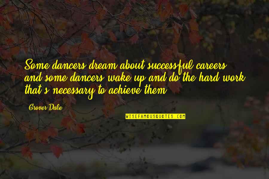 Hard To Wake Up Quotes By Grover Dale: Some dancers dream about successful careers ... and