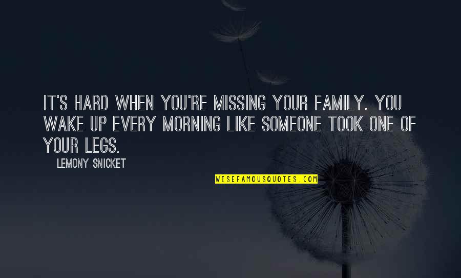 Hard To Wake Up Quotes By Lemony Snicket: It's hard when you're missing your family. You