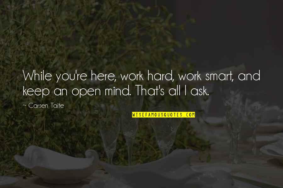 Hard Work And Smart Work Quotes By Carsen Taite: While you're here, work hard, work smart, and