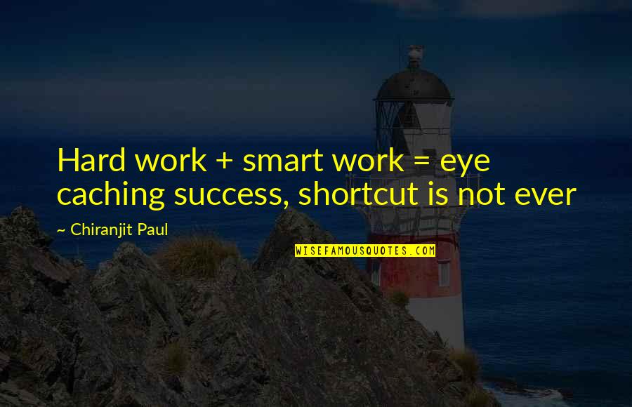 Hard Work And Smart Work Quotes By Chiranjit Paul: Hard work + smart work = eye caching