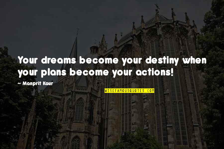 Hard Work Dreams Success Quotes By Manprit Kaur: Your dreams become your destiny when your plans