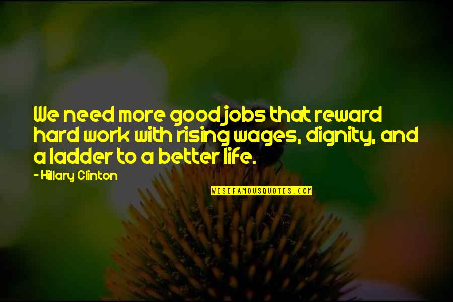 Hard Work Reward Quotes By Hillary Clinton: We need more good jobs that reward hard