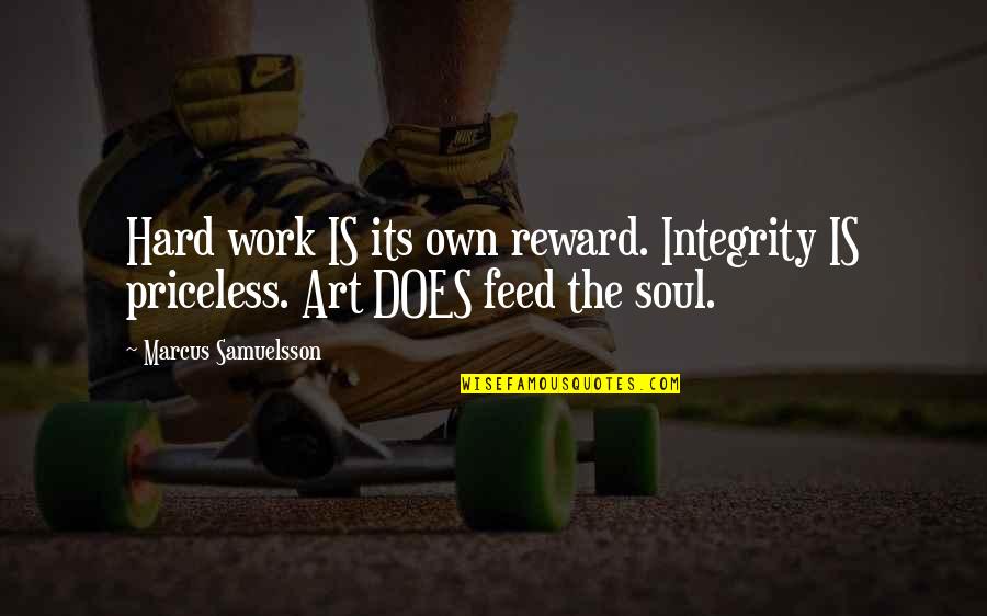 Hard Work Reward Quotes By Marcus Samuelsson: Hard work IS its own reward. Integrity IS