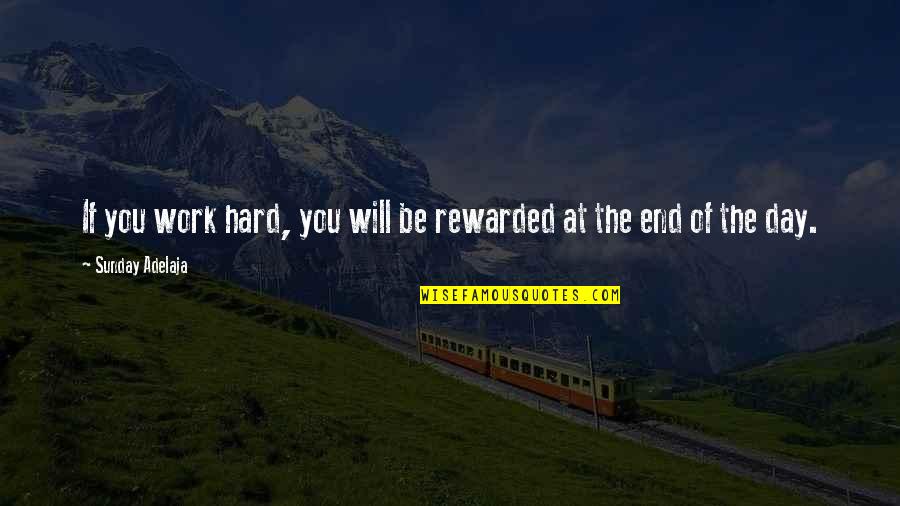 Hard Work Reward Quotes By Sunday Adelaja: If you work hard, you will be rewarded