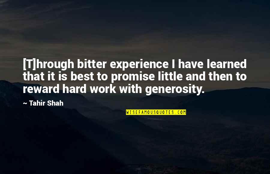 Hard Work Reward Quotes By Tahir Shah: [T]hrough bitter experience I have learned that it