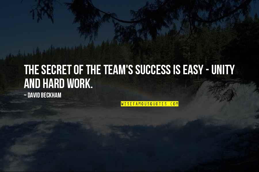 Hard Work Team Work Quotes By David Beckham: The secret of the team's success is easy