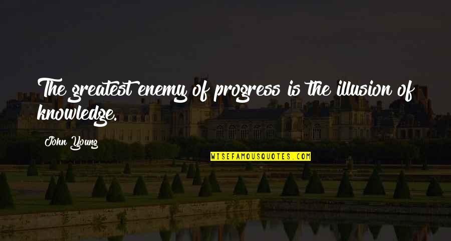 Hard Work Unnoticed Quotes By John Young: The greatest enemy of progress is the illusion