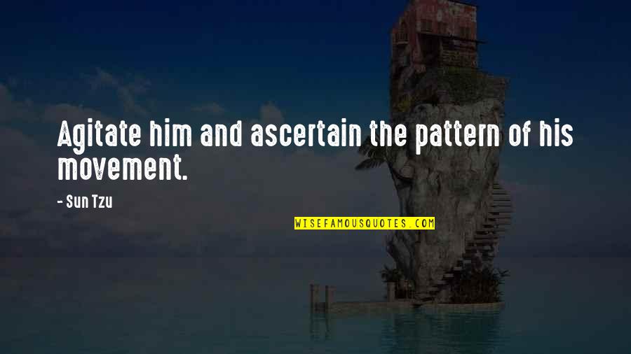 Hard Work With Images Quotes By Sun Tzu: Agitate him and ascertain the pattern of his