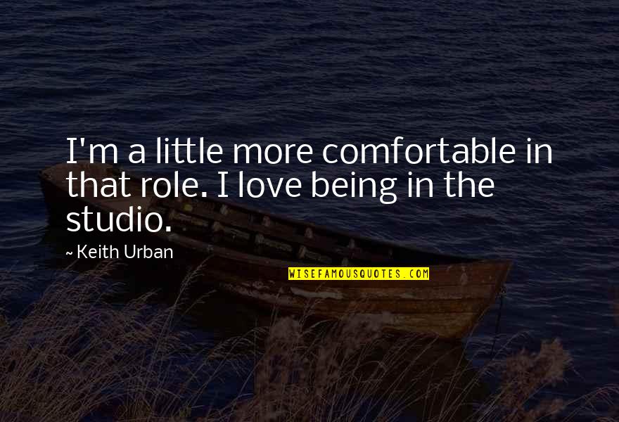 Hard Working Hands Quotes By Keith Urban: I'm a little more comfortable in that role.