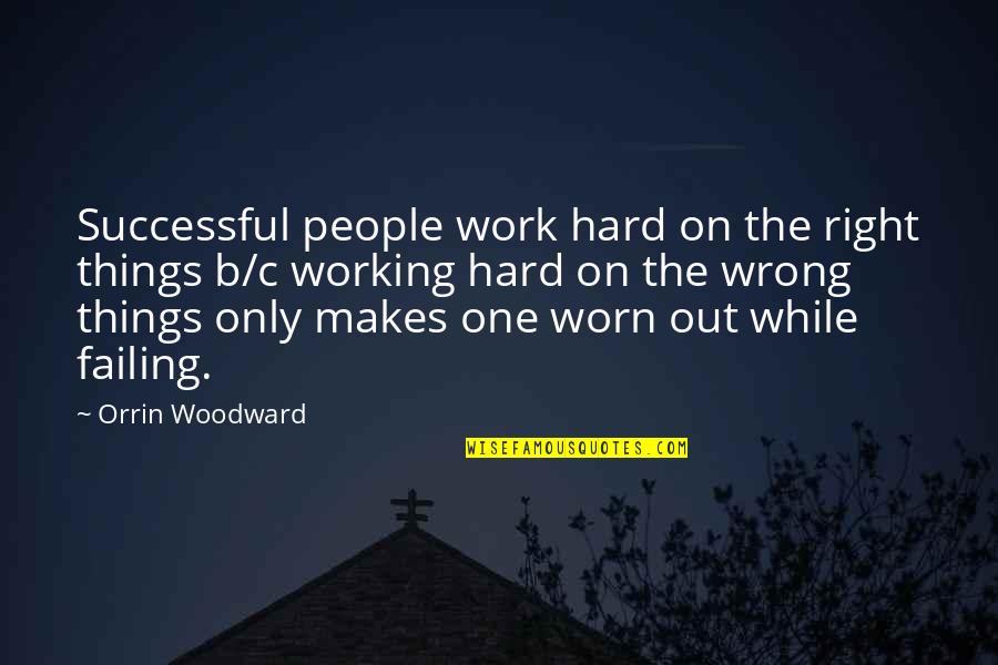 Hard Working People Quotes By Orrin Woodward: Successful people work hard on the right things