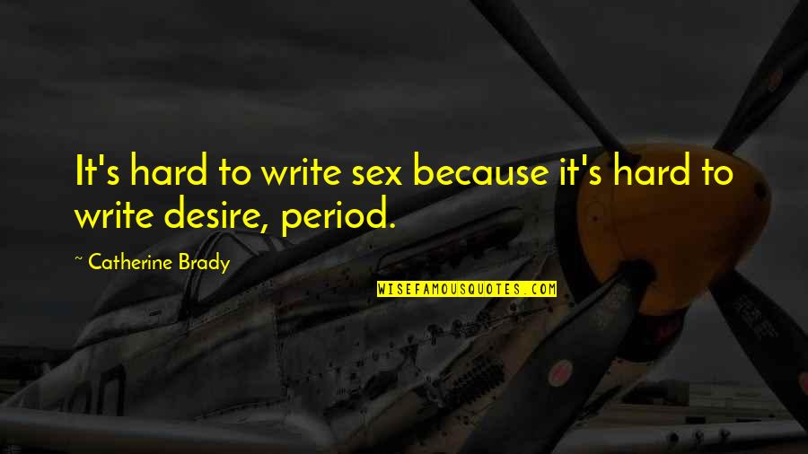 Hard Writing Quotes By Catherine Brady: It's hard to write sex because it's hard