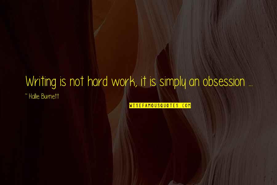 Hard Writing Quotes By Hallie Burnett: Writing is not hard work, it is simply