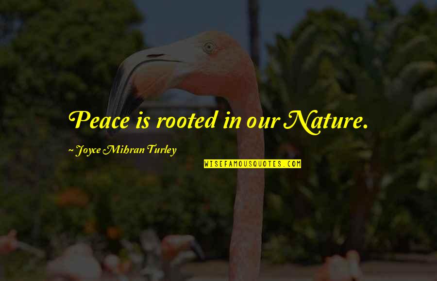 Hardaker Art Quotes By Joyce Mihran Turley: Peace is rooted in our Nature.