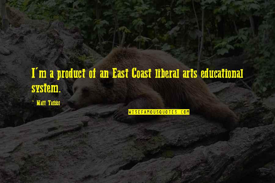 Hardaker Art Quotes By Matt Taibbi: I'm a product of an East Coast liberal