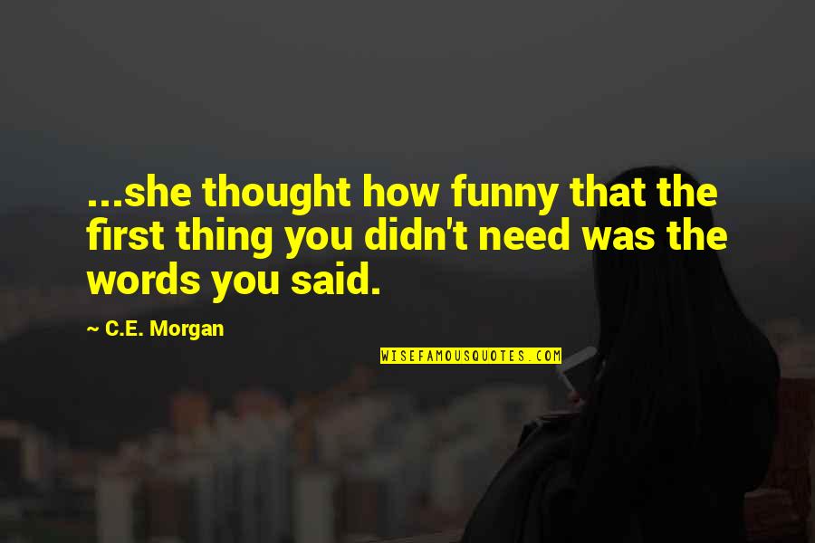 Harde Tijden Quotes By C.E. Morgan: ...she thought how funny that the first thing