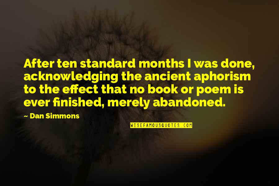 Hardeep Bal Quotes By Dan Simmons: After ten standard months I was done, acknowledging