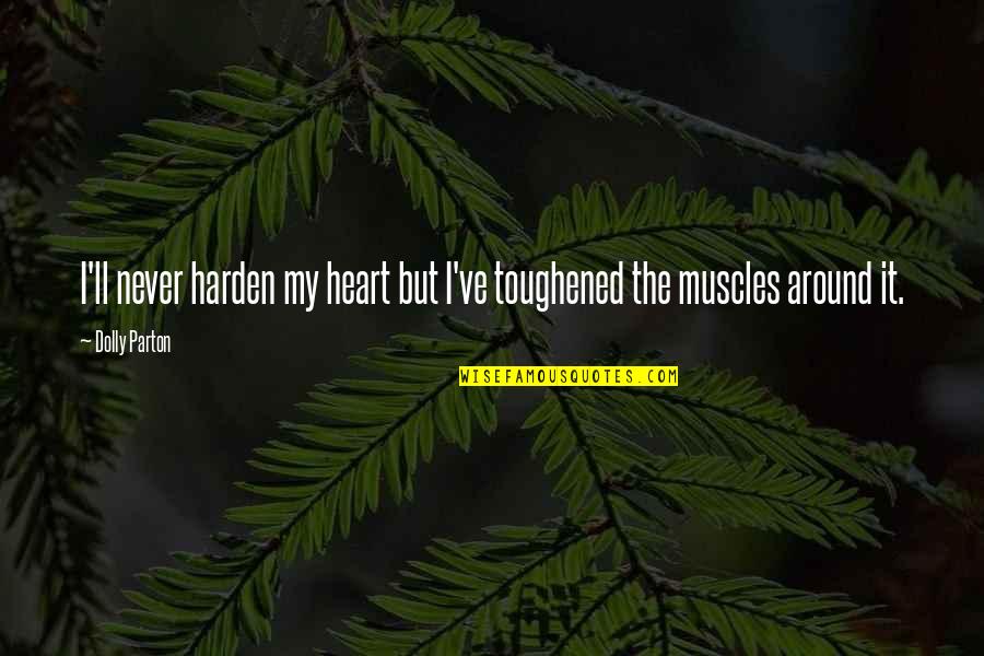 Harden Your Heart Quotes By Dolly Parton: I'll never harden my heart but I've toughened