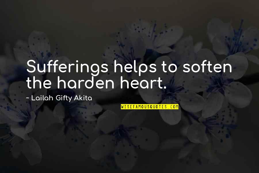 Harden Your Heart Quotes By Lailah Gifty Akita: Sufferings helps to soften the harden heart.