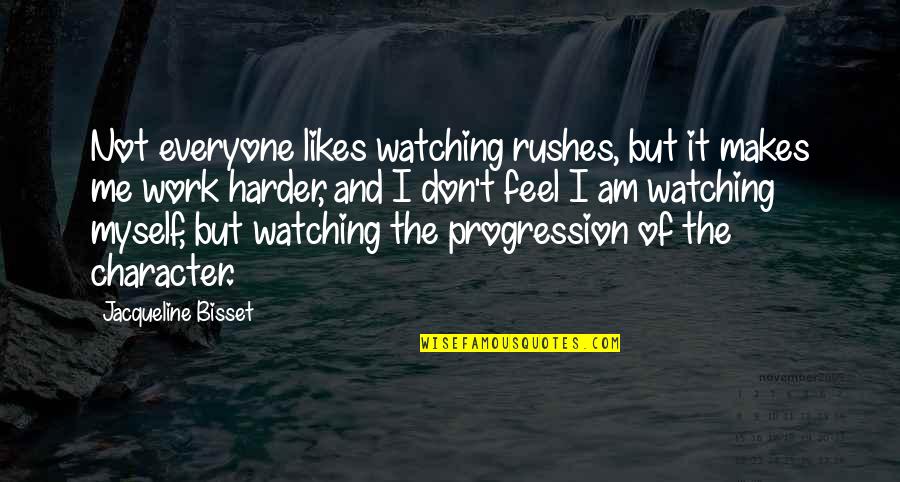 Harder And Harder Quotes By Jacqueline Bisset: Not everyone likes watching rushes, but it makes