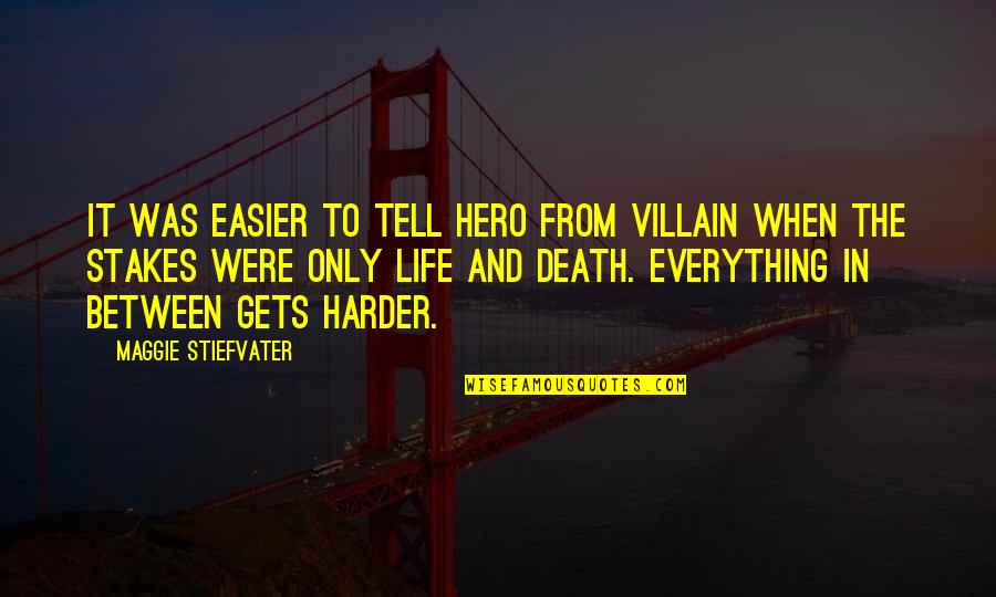 Harder And Harder Quotes By Maggie Stiefvater: It was easier to tell hero from villain