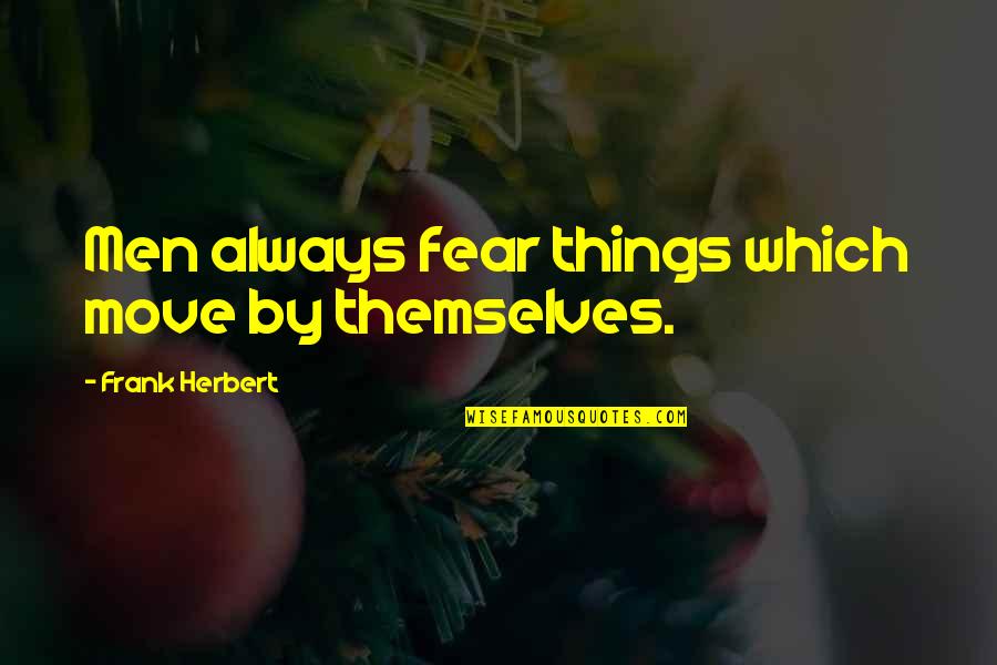 Hardships And God Quotes By Frank Herbert: Men always fear things which move by themselves.