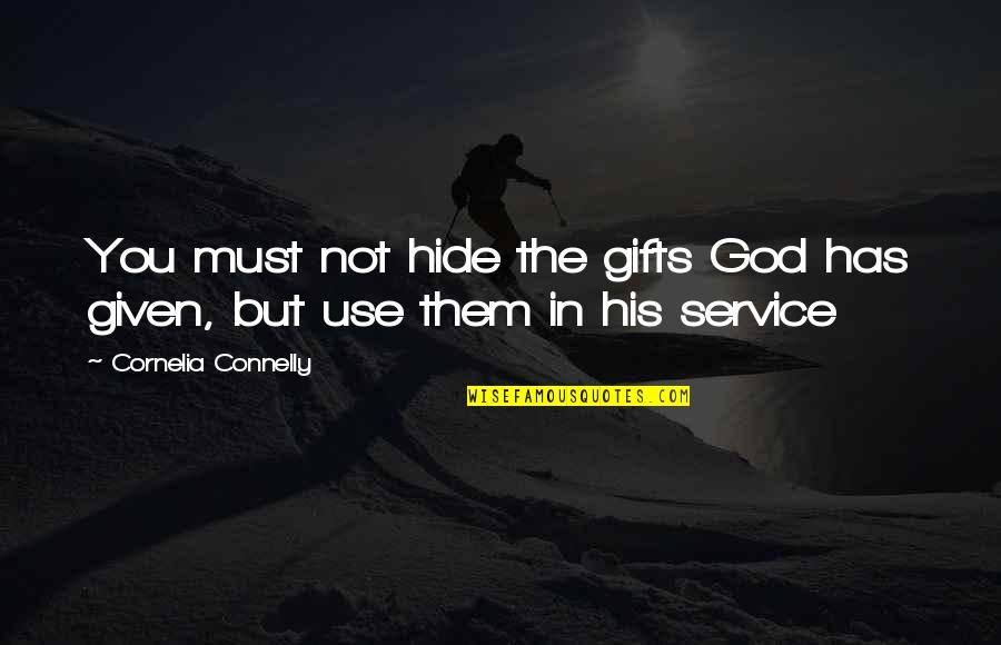 Hardships In Relationships Quotes By Cornelia Connelly: You must not hide the gifts God has