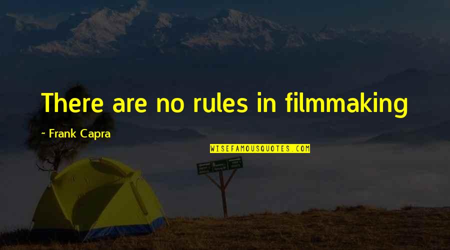 Hardy Bushes Quotes By Frank Capra: There are no rules in filmmaking