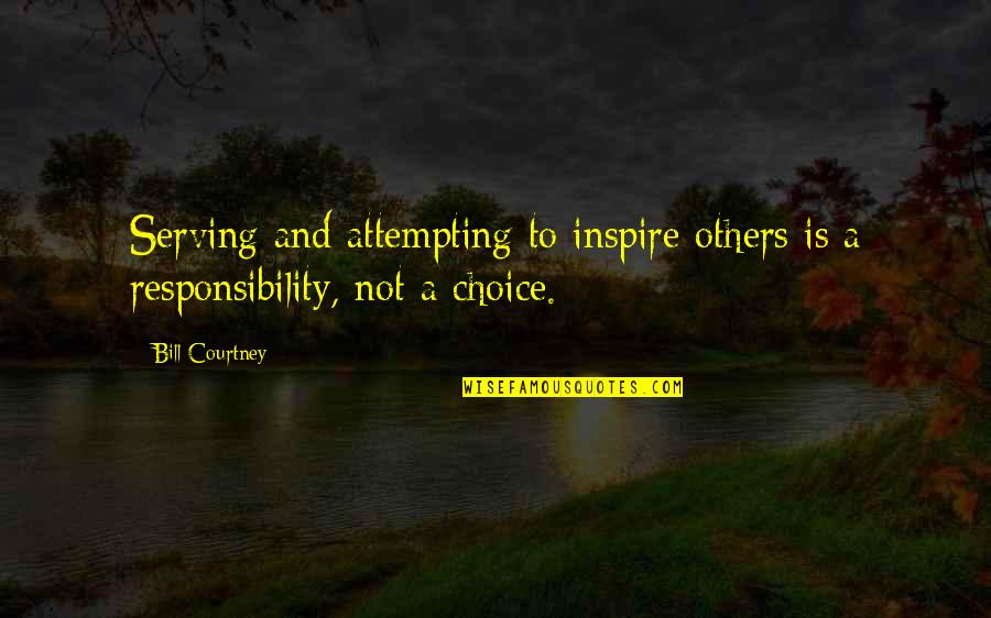 Harfe Tazeh Quotes By Bill Courtney: Serving and attempting to inspire others is a