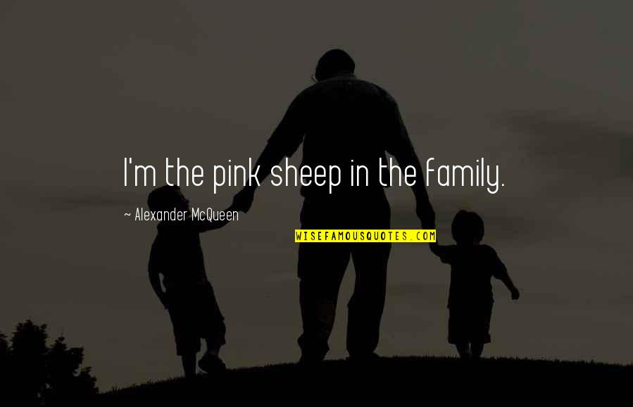 Harfleur Map Quotes By Alexander McQueen: I'm the pink sheep in the family.