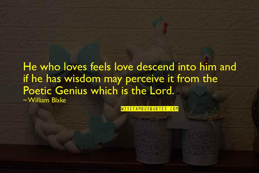 Harga Diri Laki Laki Quotes By William Blake: He who loves feels love descend into him