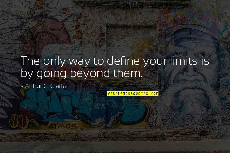 Harikumar Birthplace Quotes By Arthur C. Clarke: The only way to define your limits is