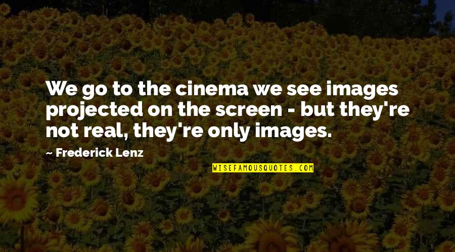 Harikumar Vijayakumar Quotes By Frederick Lenz: We go to the cinema we see images