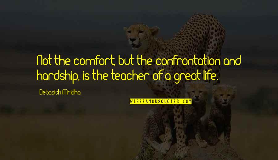 Harinck Nv Quotes By Debasish Mridha: Not the comfort, but the confrontation and hardship,