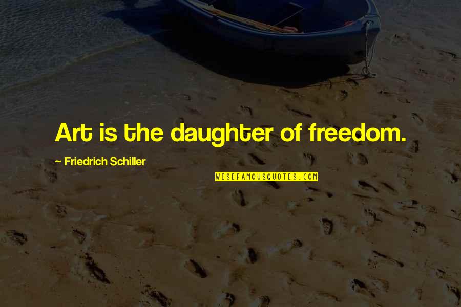 Harley Motorcycle Quotes By Friedrich Schiller: Art is the daughter of freedom.