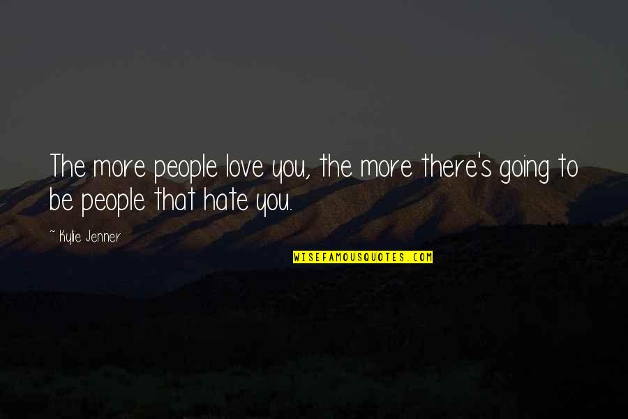 Harmony Of Despair Quotes By Kylie Jenner: The more people love you, the more there's