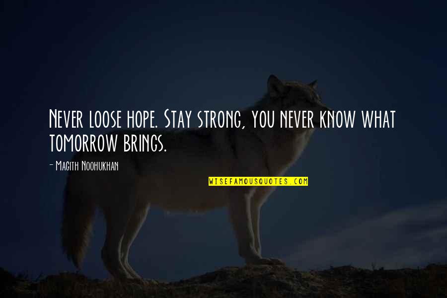 Harmsen Furniture Quotes By Magith Noohukhan: Never loose hope. Stay strong, you never know