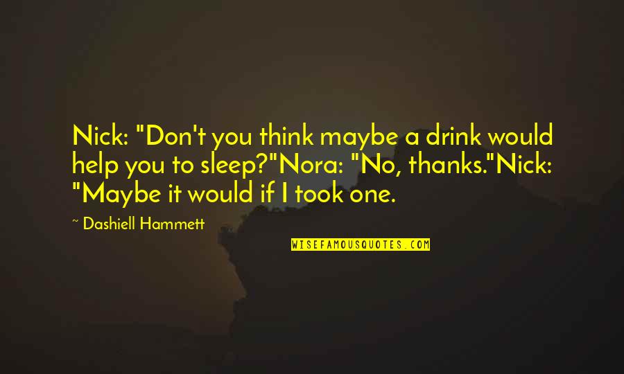 Harnesses For Puppies Quotes By Dashiell Hammett: Nick: "Don't you think maybe a drink would