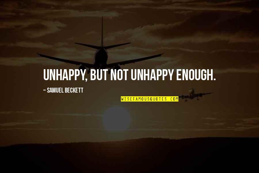 Harnesses For Puppies Quotes By Samuel Beckett: Unhappy, but not unhappy enough.